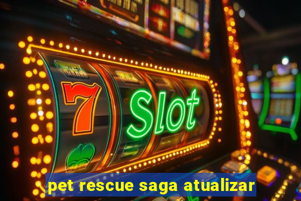 pet rescue saga atualizar